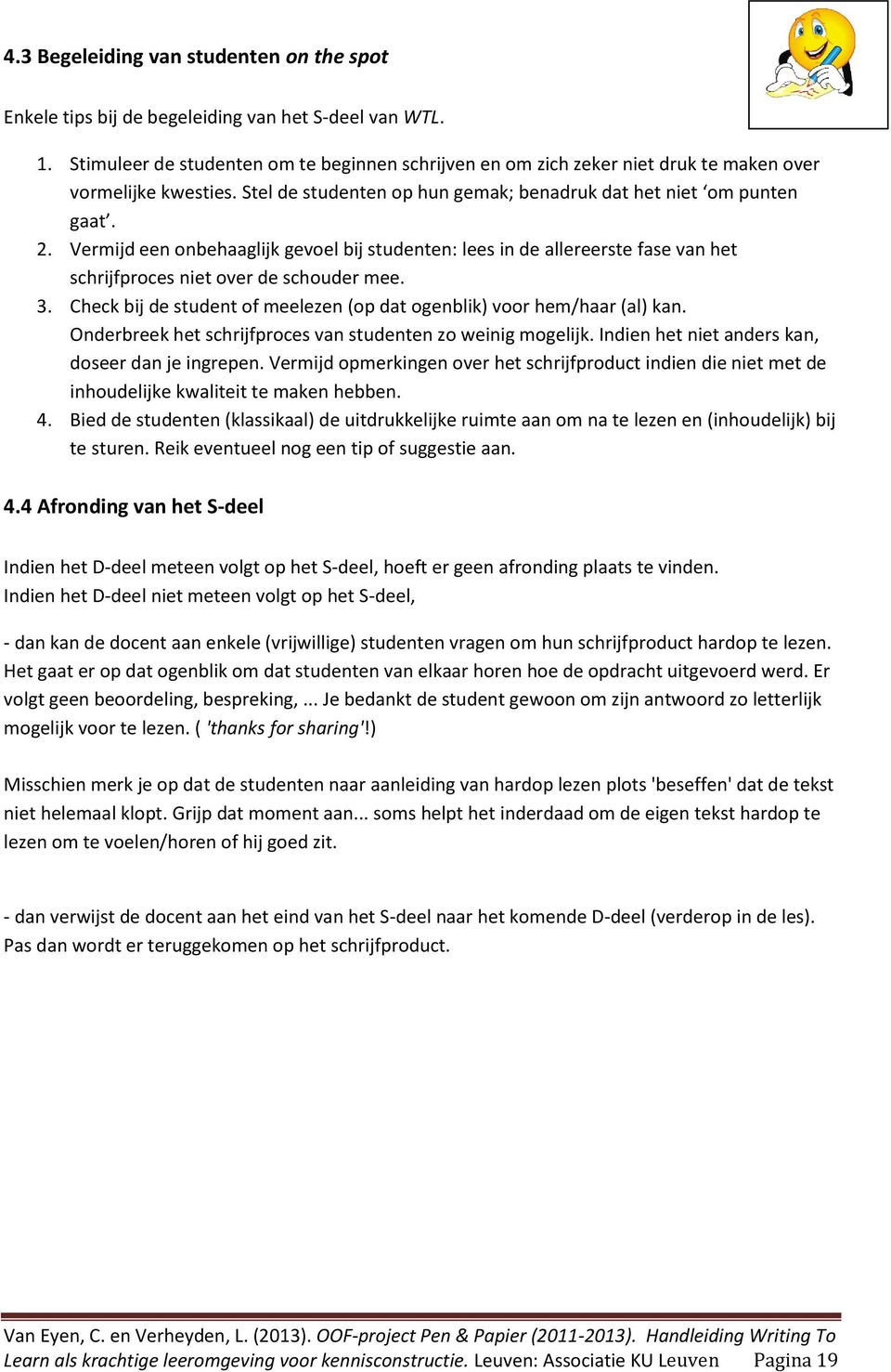 Vermijd een onbehaaglijk gevoel bij studenten: lees in de allereerste fase van het schrijfproces niet over de schouder mee. 3.