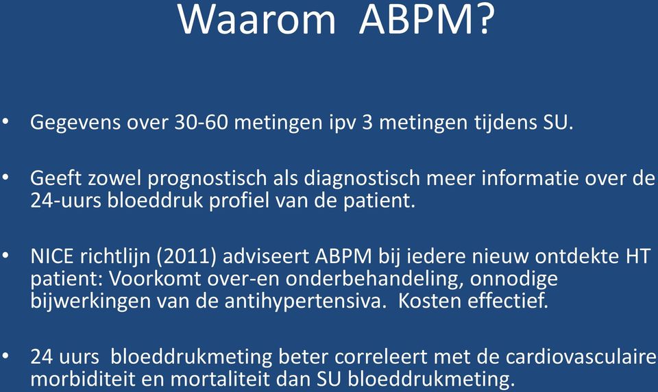 NICE richtlijn (2011) adviseert ABPM bij iedere nieuw ontdekte HT patient: Voorkomt over-en onderbehandeling,