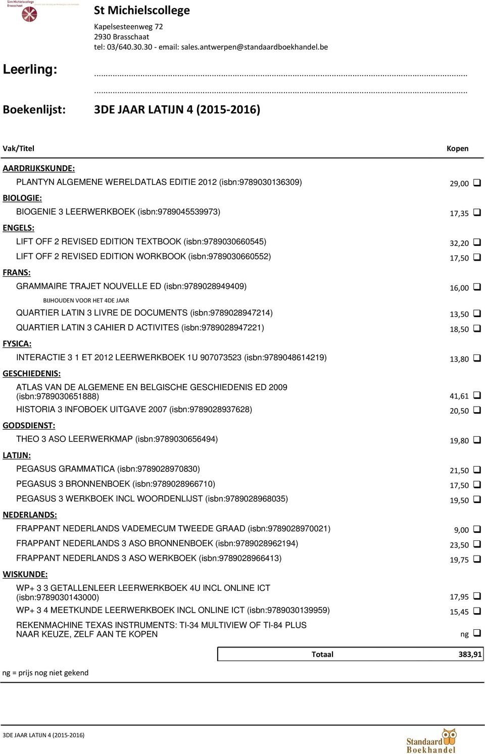 (isbn:9789048614219) HISTORIA 3 INFOBOEK UITGAVE 2007 (isbn:9789028937628) GODSDIENST: THEO 3 ASO LEERWERKMAP (isbn:9789030656494) LATIJN: PEGASUS GRAMMATICA (isbn:9789028970830) PEGASUS 3