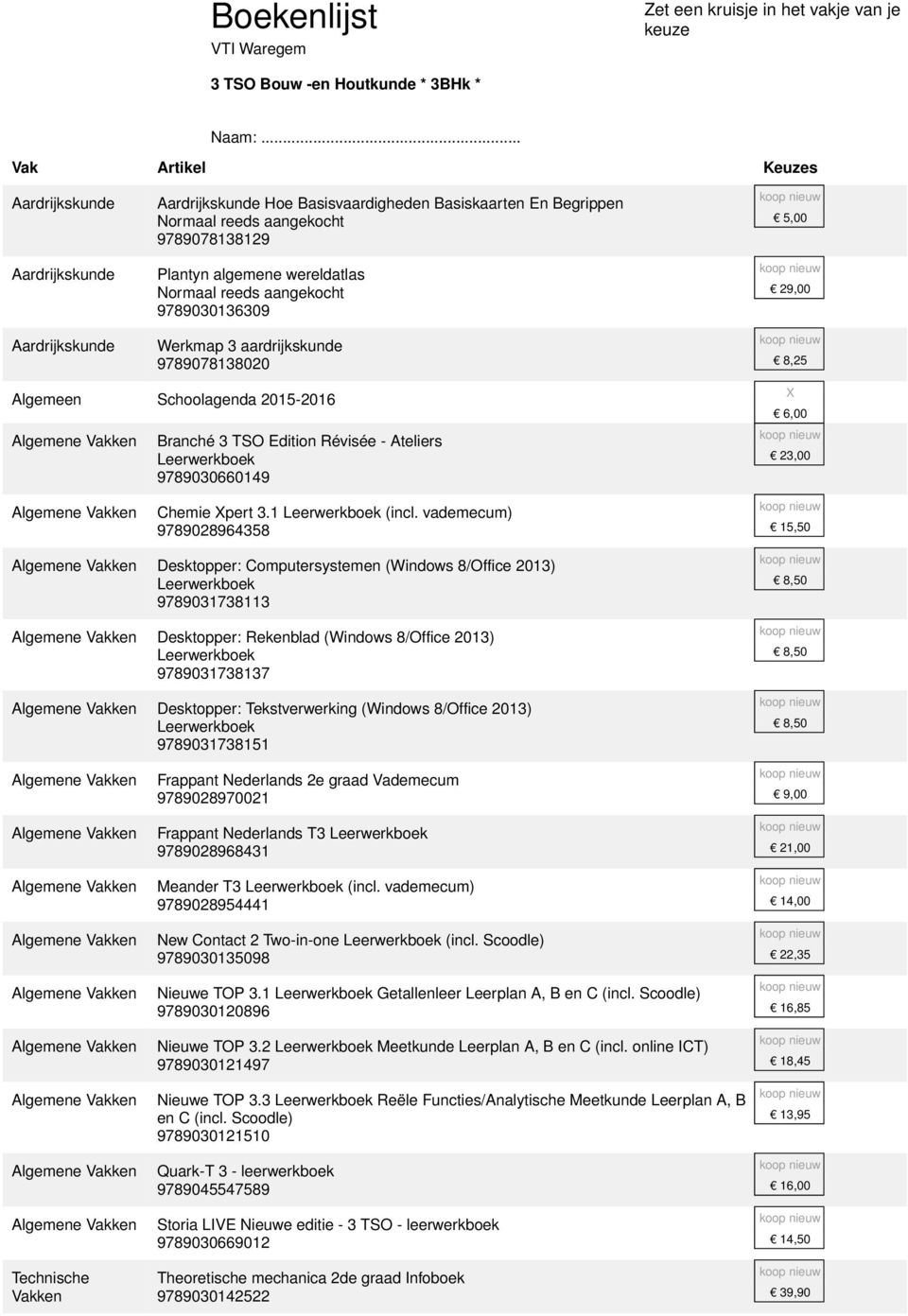 vademecum) 9789028964358 15,50 Desktopper: Computersystemen (Windows 8/Office 2013) 9789031738113 Desktopper: Rekenblad (Windows 8/Office 2013) 9789031738137 Desktopper: Tekstverwerking (Windows