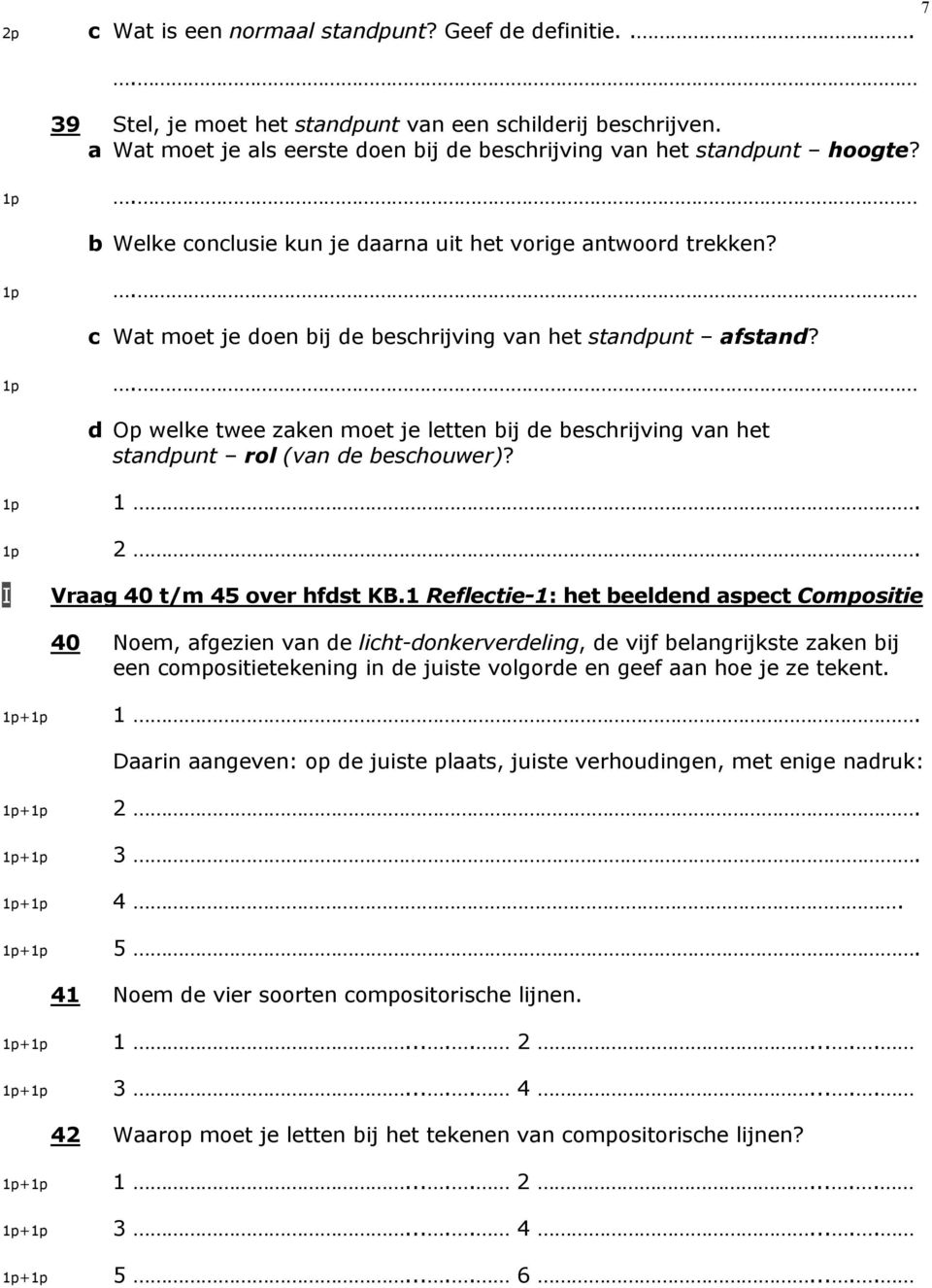 d Op welke twee zaken moet je letten bij de beschrijving van het standpunt rol (van de beschouwer)? I 1. 2. Vraag 40 t/m 45 over hfdst KB.