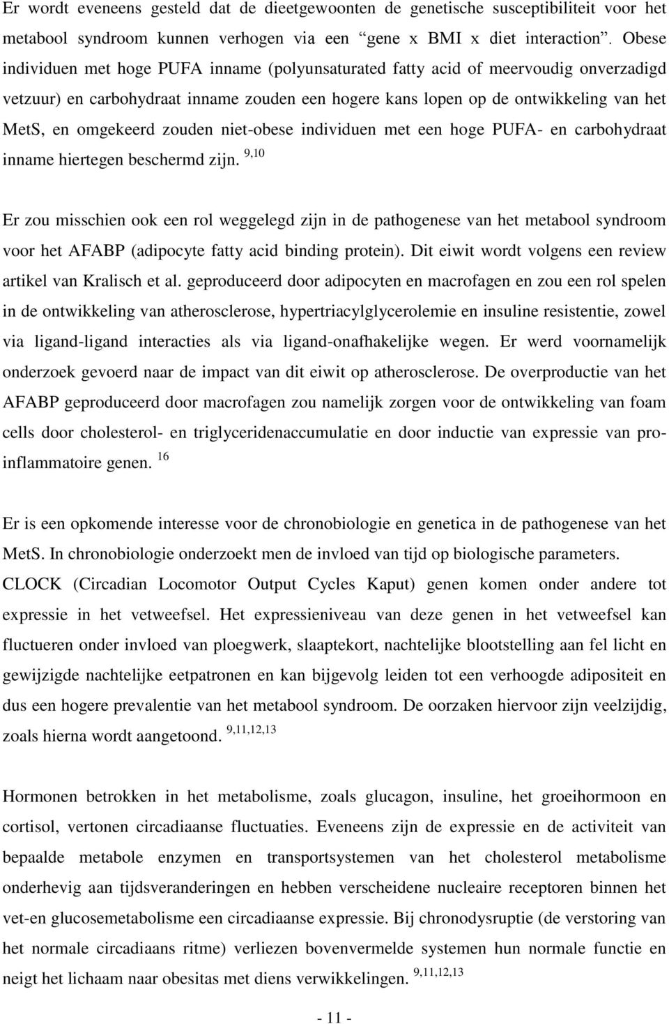 zouden niet-obese individuen met een hoge PUFA- en carbohydraat inname hiertegen beschermd zijn.