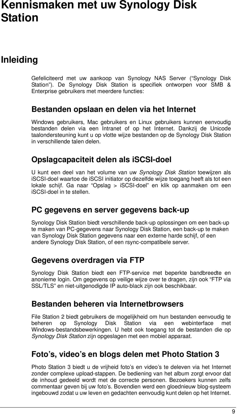 gebruikers kunnen eenvoudig bestanden delen via een Intranet of op het Internet.