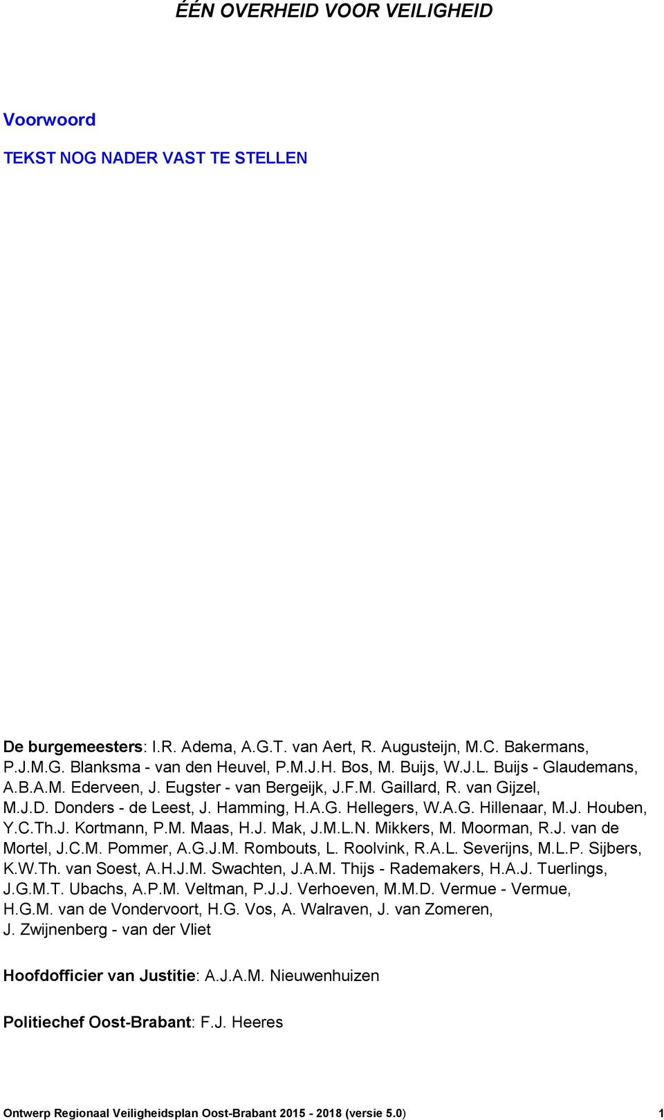 M.L.N. Mikkers, M. Moorman, R.J. van de Mortel, J.C.M. Pommer, A.G.J.M. Rombouts, L. Roolvink, R.A.L. Severijns, M.L.P. Sijbers, K.W.Th. van Soest, A.H.J.M. Swachten, J.A.M. Thijs - Rademakers, H.A.J. Tuerlings, J.