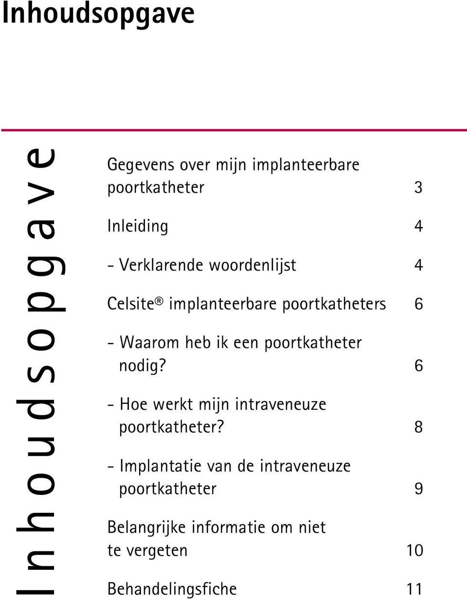 poortkatheter nodig? 6 - Hoe werkt mijn intraveneuze poortkatheter?