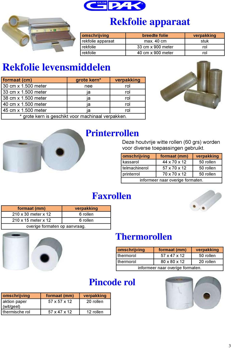 40 cm stuk rekfolie 33 cm x 900 meter rol rekfolie 40 cm x 900 meter rol Printerrollen Deze houtvrije witte rollen (60 grs) worden voor diverse toepassingen gebruikt.