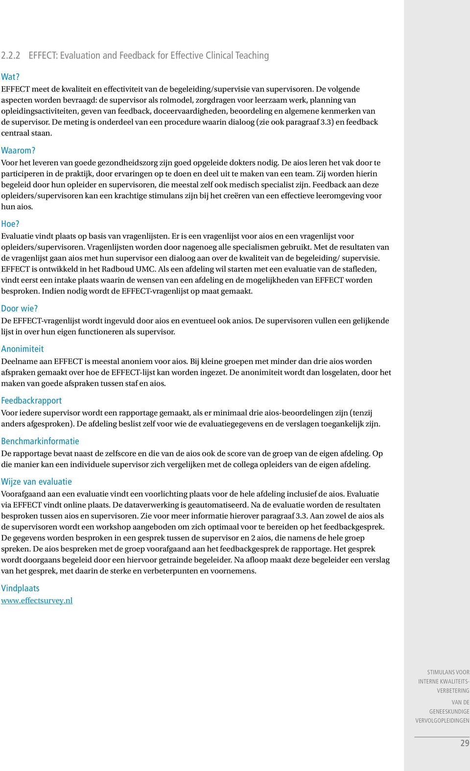 kenmerken van de supervisor. De meting is onderdeel van een procedure waarin dialoog (zie ook paragraaf 3.3) en feedback centraal staan.