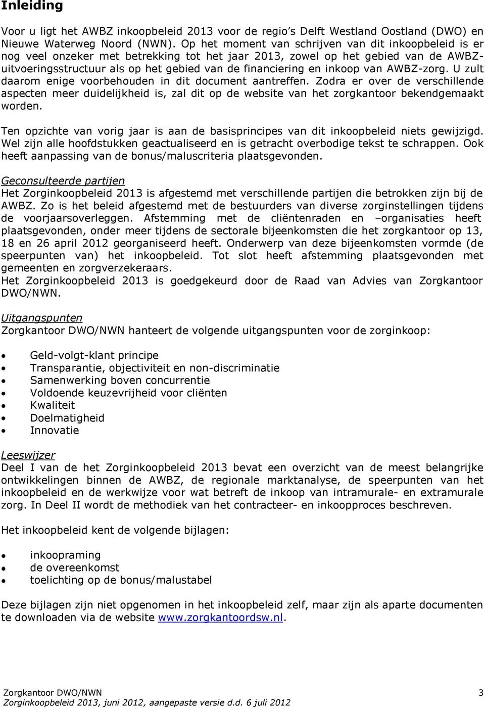 inkoop van AWBZ-zorg. U zult daarom enige voorbehouden in dit document aantreffen.