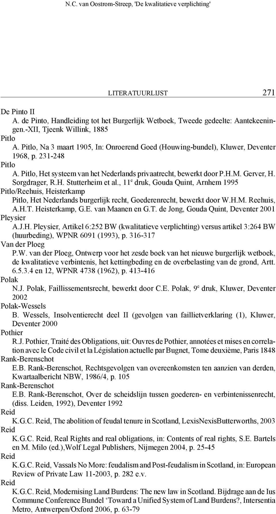 Sorgdrager, R.H. Stutterheim et al., 11 e druk, Gouda Quint, Arnhem 1995 Pitlo/Reehuis, Heisterkamp Pitlo, Het Nederlands burgerlijk recht, Goederenrecht, bewerkt door W.H.M. Reehuis, A.H.T.