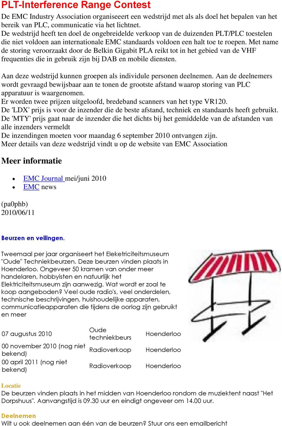 Met name de storing veroorzaakt door de Belkin Gigabit PLA reikt tot in het gebied van de VHF frequenties die in gebruik zijn bij DAB en mobile diensten.