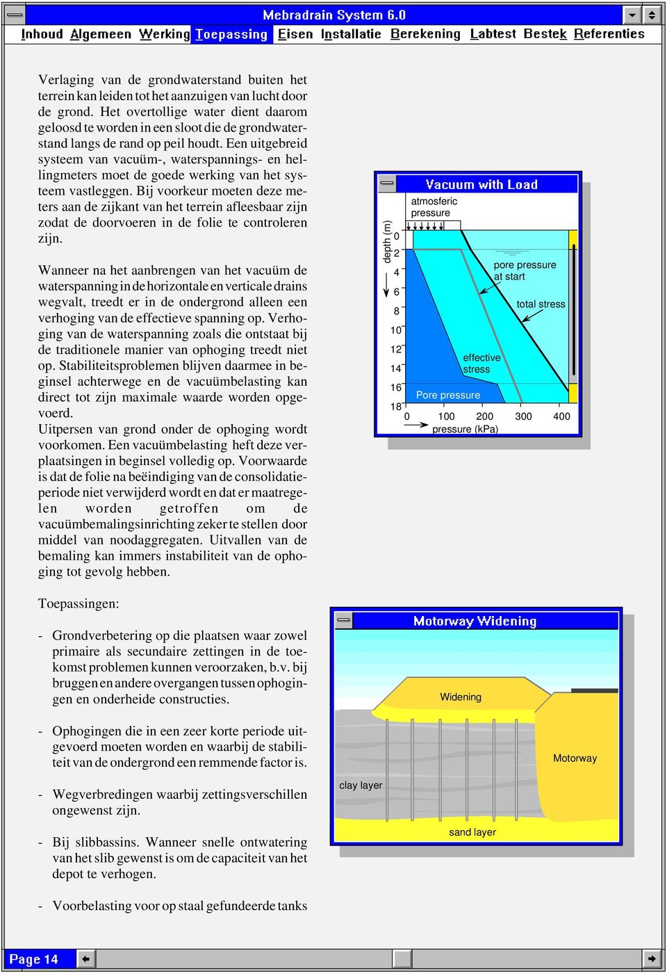 Een uitgebreid systeem van vacuüm-, waterspannings- en hellingmeters moet de goede werking van het systeem vastleggen.