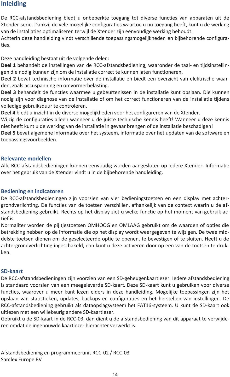 Achterin deze handleiding vindt verschillende toepassingsmogelijkheden en bijbehorende configuraties.