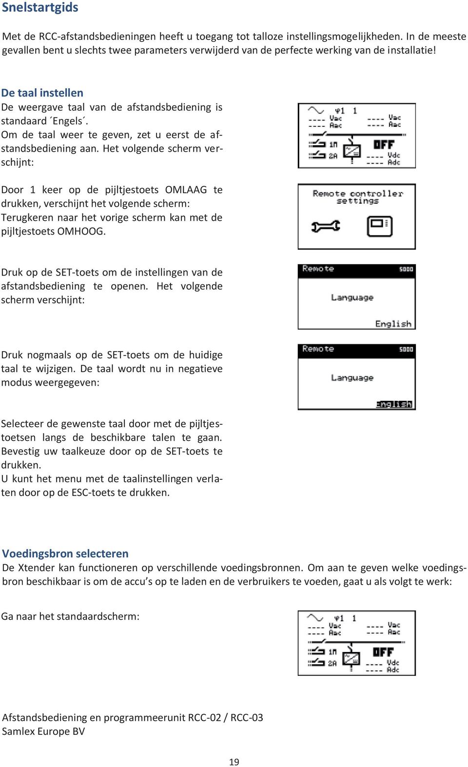 Om de taal weer te geven, zet u eerst de afstandsbediening aan.