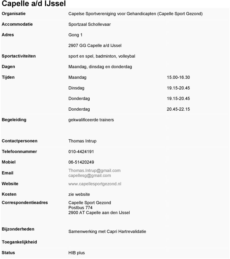 45 Donderdag 19.15-20.45 Donderdag 20.45-22.15 gekwalificeerde trainers Thomas Intrup Telefoonnummer 010-4424191 06-51420249 Thomas.