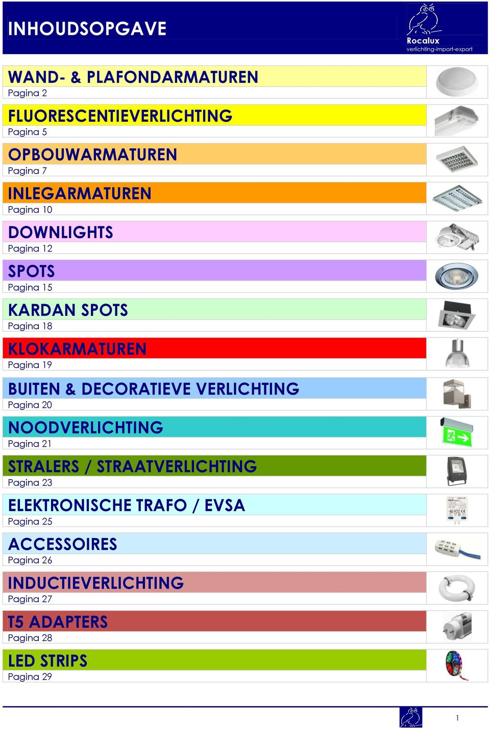 BUITEN & DECORATIEVE VERLICHTING Pagina 20 NOODVERLICHTING Pagina 21 STRALERS / STRAATVERLICHTING Pagina 23