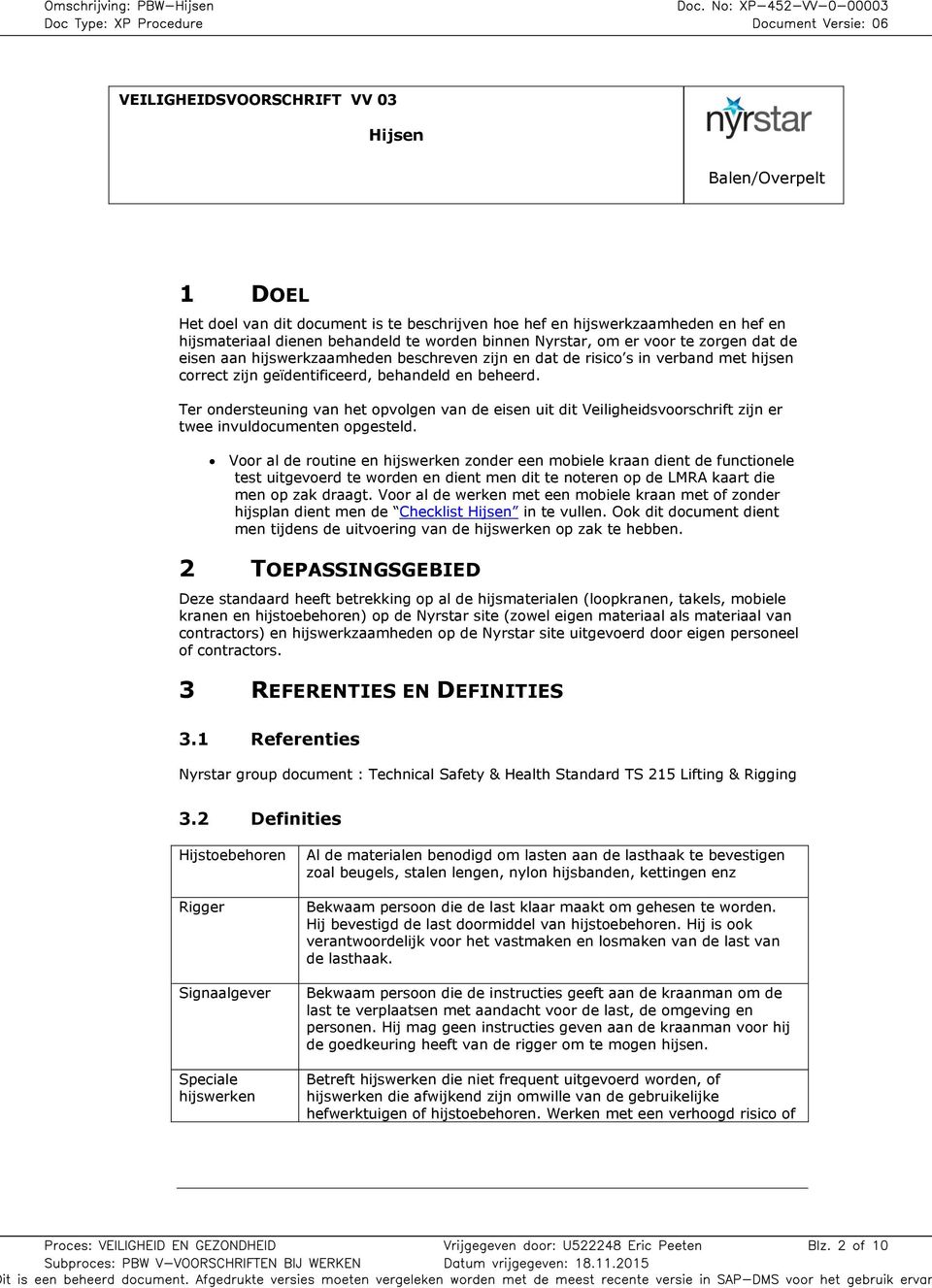 Ter ondersteuning van het opvolgen van de eisen uit dit Veiligheidsvoorschrift zijn er twee invuldocumenten opgesteld.