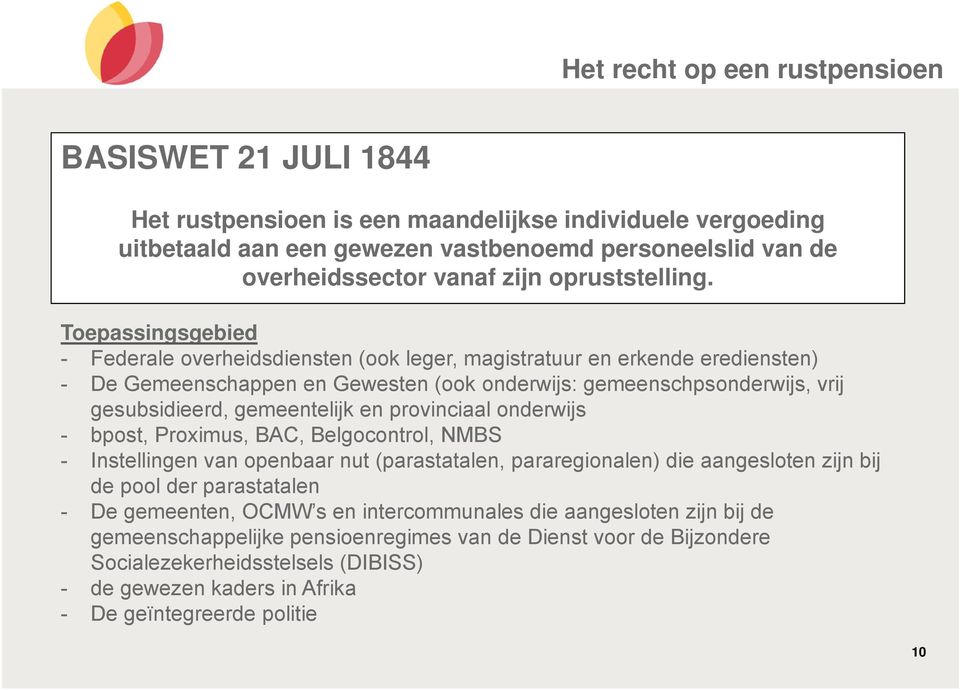 Toepassingsgebied - Federale overheidsdiensten (ook leger, magistratuur en erkende erediensten) - De Gemeenschappen en Gewesten (ook onderwijs: gemeenschpsonderwijs, vrij gesubsidieerd, gemeentelijk