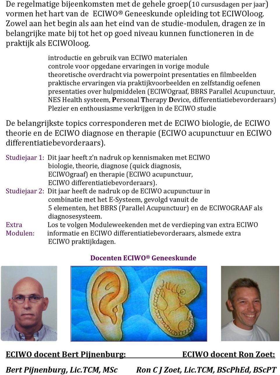 introductie en gebruik van ECIWO materialen controle voor opgedane ervaringen in vorige module theoretische overdracht via powerpoint presentaties en filmbeelden praktische ervaringen via