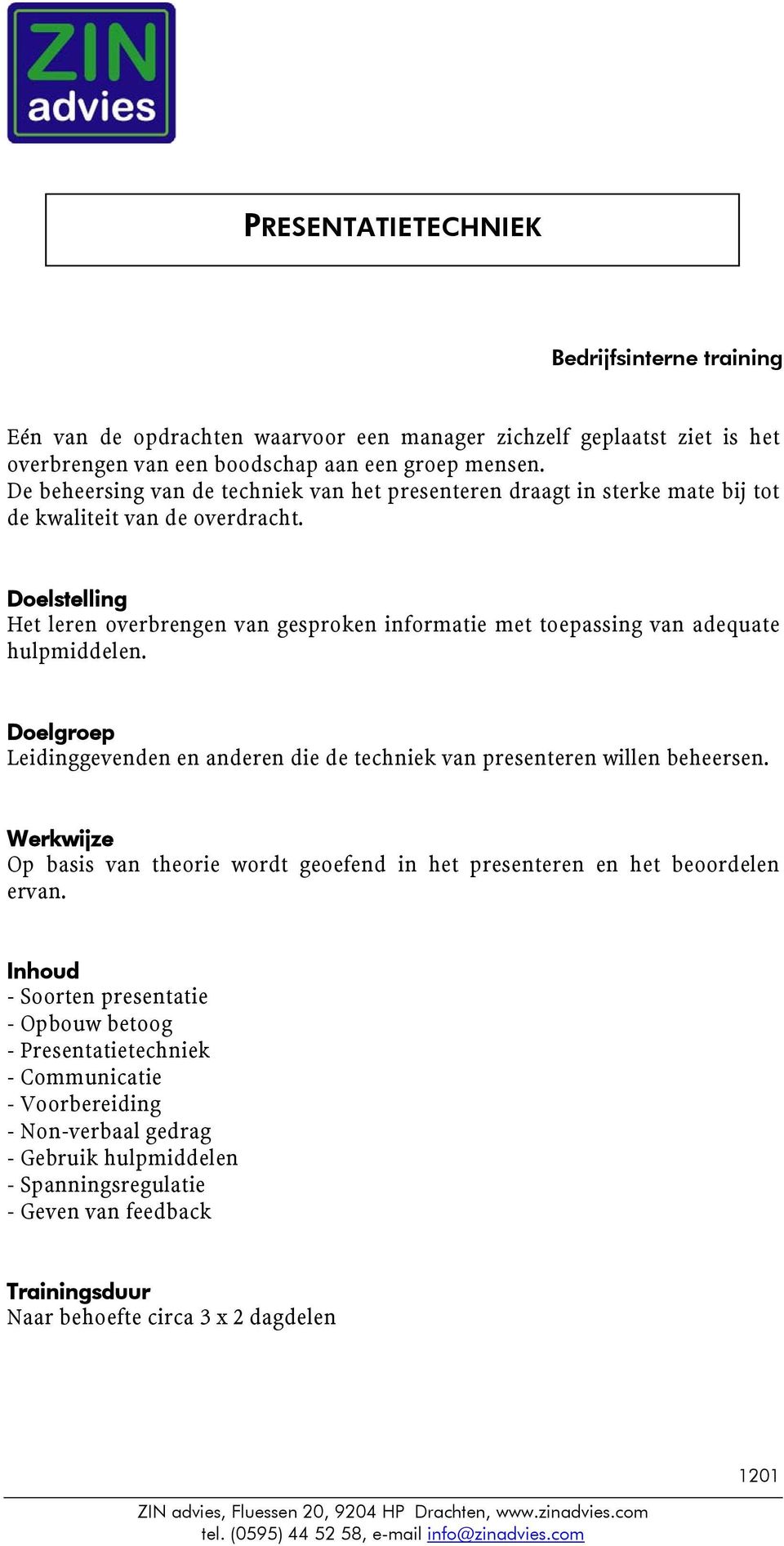 Het leren overbrengen van gesproken informatie met toepassing van adequate hulpmiddelen. Leidinggevenden en anderen die de techniek van presenteren willen beheersen.