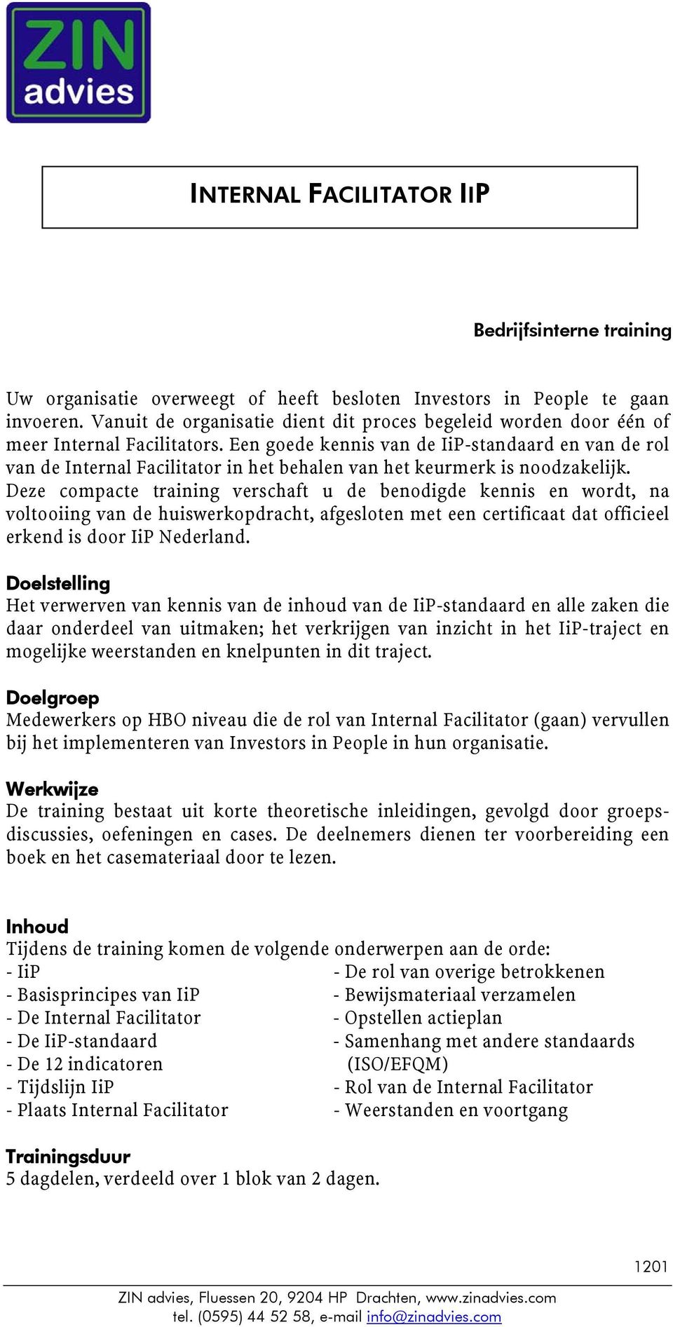Deze compacte training verschaft u de benodigde kennis en wordt, na voltooiing van de huiswerkopdracht, afgesloten met een certificaat dat officieel erkend is door IiP Nederland.