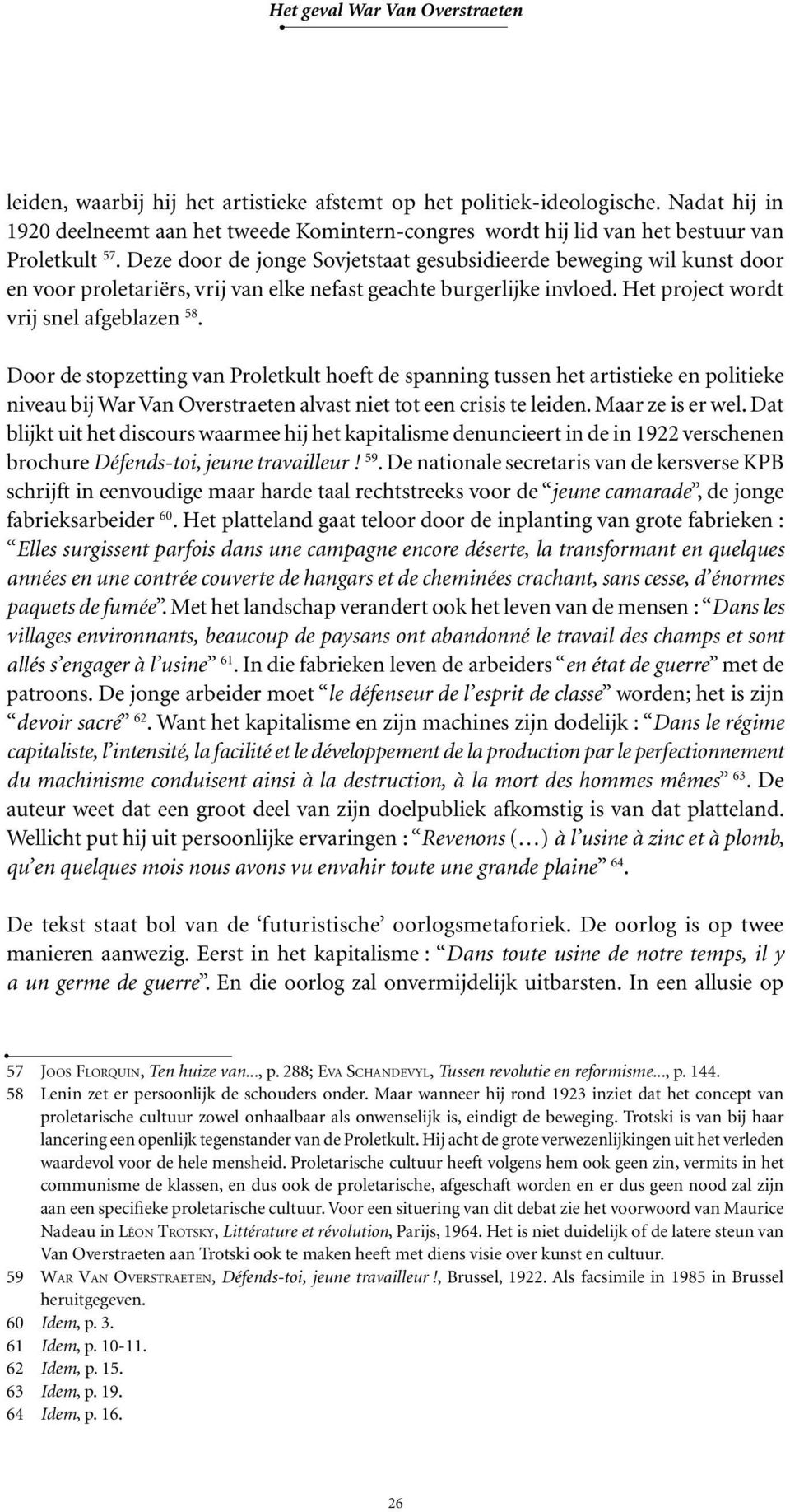 Door de stopzetting van Proletkult hoeft de spanning tussen het artistieke en politieke niveau bij War Van Overstraeten alvast niet tot een crisis te leiden. Maar ze is er wel.