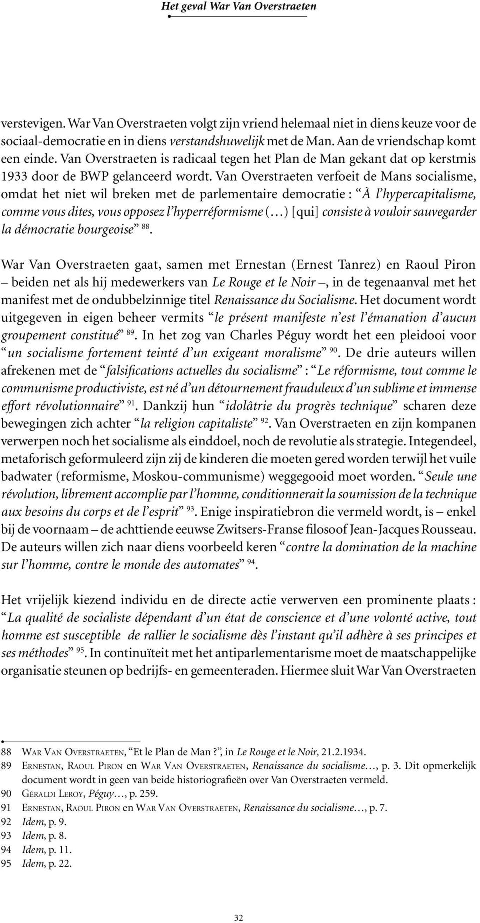 Van Overstraeten verfoeit de Mans socialisme, omdat het niet wil breken met de parlementaire democratie : À l hypercapitalisme, comme vous dites, vous opposez l hyperréformisme ( ) [qui] consiste à