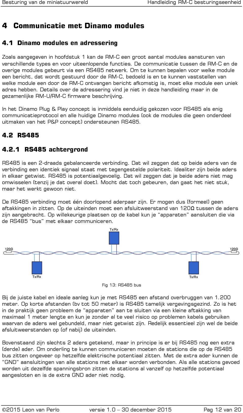 De communicatie tussen de RM-C en de overige modules gebeurt via een RS485 netwerk.