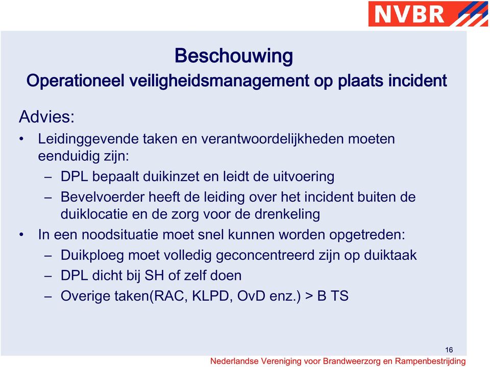 de duiklocatie en de zorg voor de drenkeling In een noodsituatie moet snel kunnen worden opgetreden: Duikploeg moet