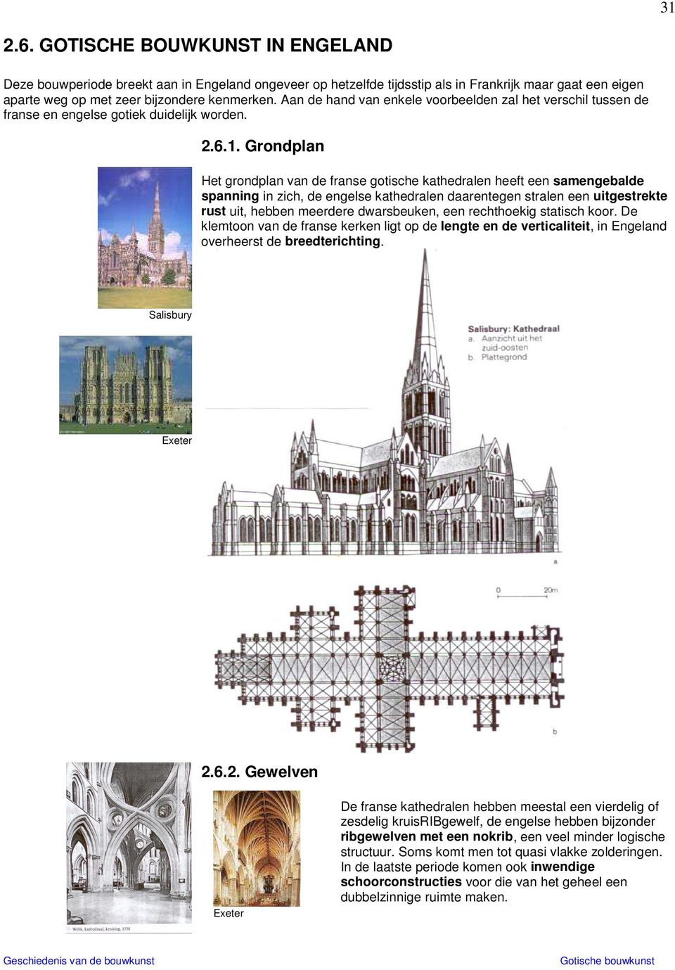 Grondplan Het grondplan van de franse gotische kathedralen heeft een samengebalde spanning in zich, de engelse kathedralen daarentegen stralen een uitgestrekte rust uit, hebben meerdere dwarsbeuken,