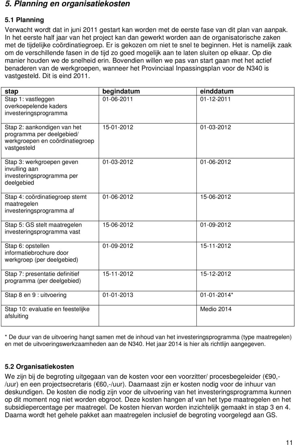 Het is namelijk zaak om de verschillende fasen in de tijd zo goed mogelijk aan te laten sluiten op elkaar. Op die manier houden we de snelheid erin.