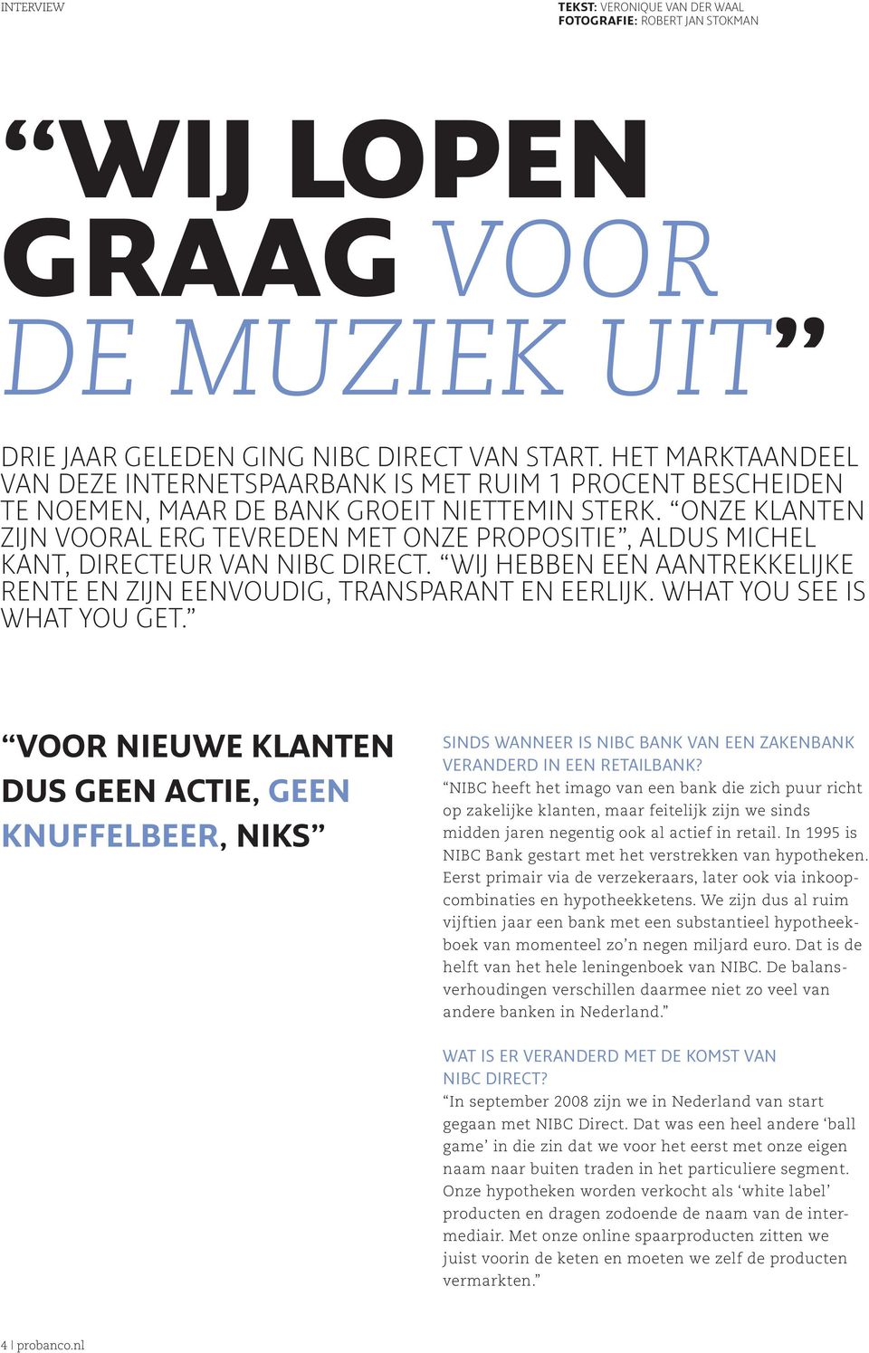 Onze klanten zijn vooral erg tevreden met onze propositie, aldus Michel Kant, directeur van NIBC Direct. Wij hebben een aantrekkelijke rente en zijn eenvoudig, transparant en eerlijk.