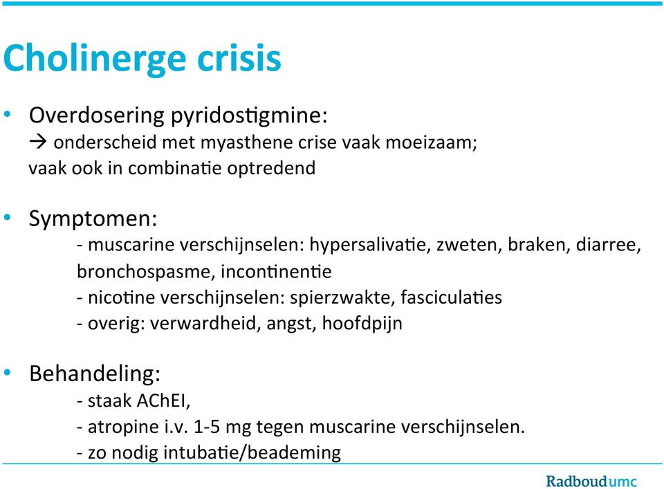 bronchospasme, incon@nen@e - nico@ne verschijnselen: spierzwakte, fascicula@es - overig: verwardheid, angst,