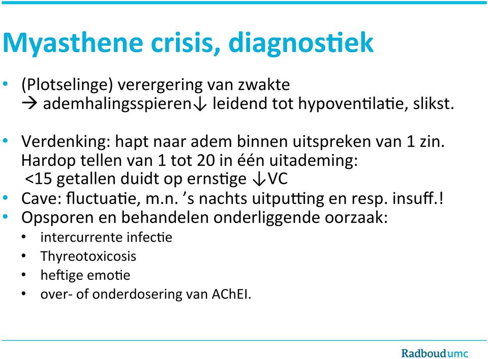 Hardop tellen van 1 tot 20 in één uitademing: <15 getallen duidt op erns@ge VC Cave: fluctua@e, m.n. s nachts uitpurng en resp.