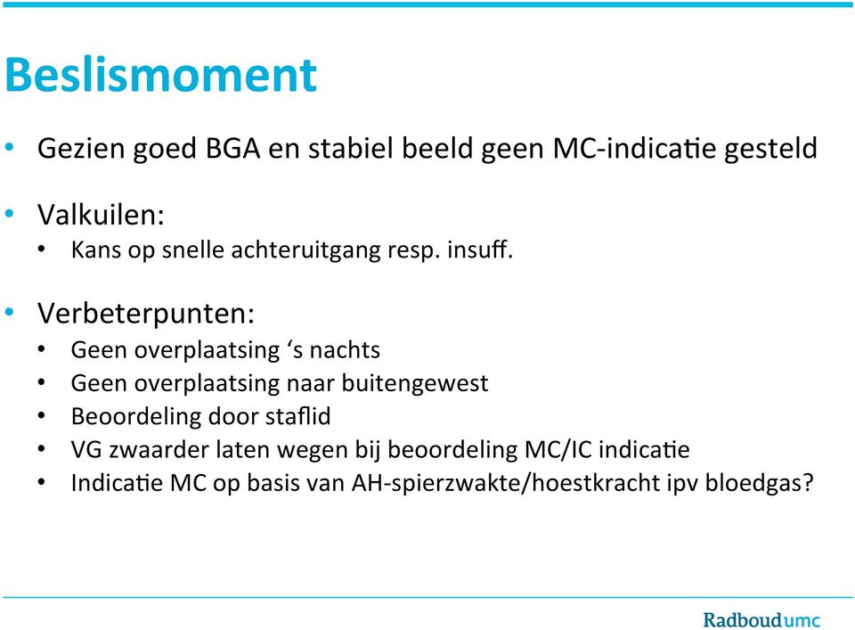 Verbeterpunten: Geen overplaatsing s nachts Geen overplaatsing naar buitengewest