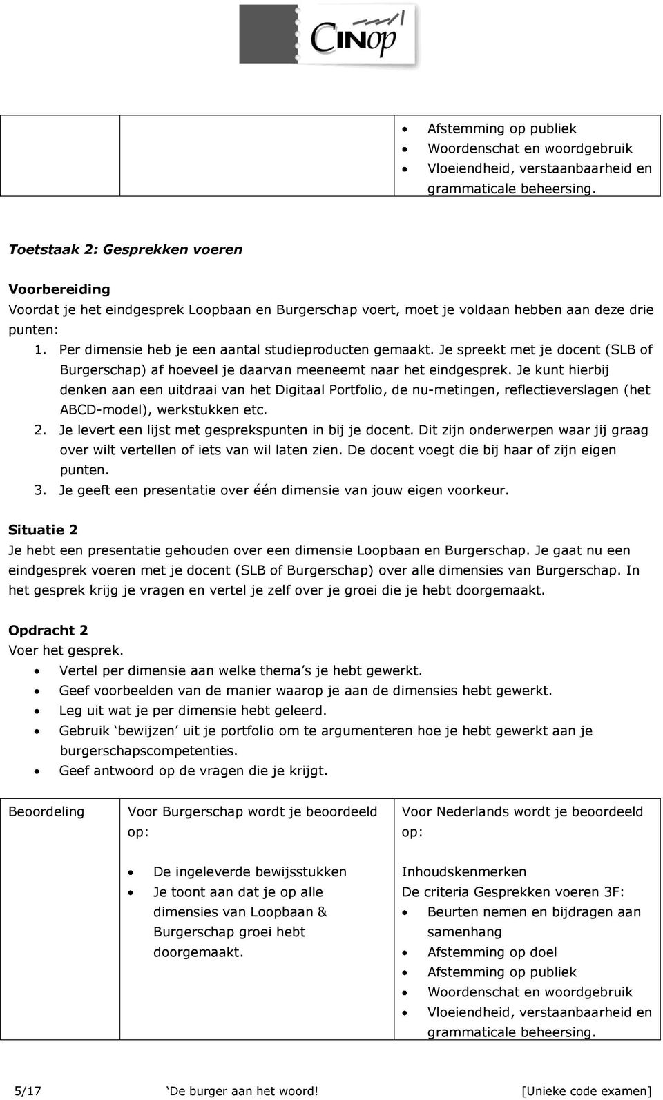 Per dimensie heb je een aantal studieproducten gemaakt. Je spreekt met je docent (SLB of Burgerschap) af hoeveel je daarvan meeneemt naar het eindgesprek.