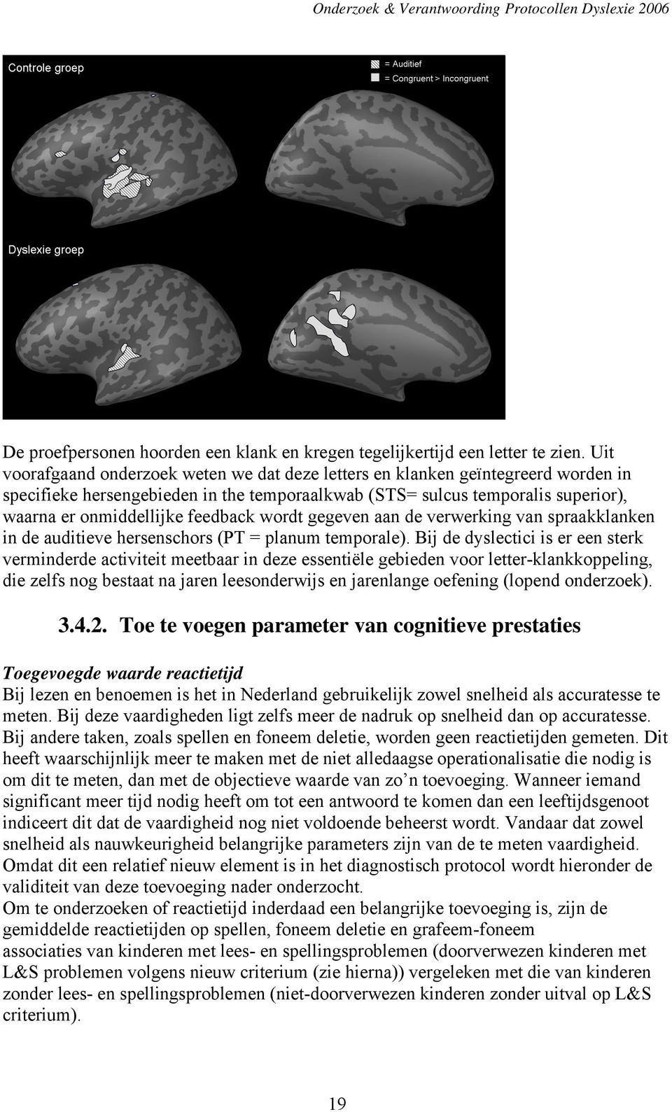 feedback wordt gegeven aan de verwerking van spraakklanken in de auditieve hersenschors (PT = planum temporale).