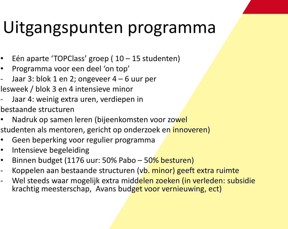 onderzoek en innoveren) Geen beperking voor regulier programma Intensieve begeleiding Binnen budget (1176 uur: 50% Pabo 50% besturen) - Koppelen aan bestaande