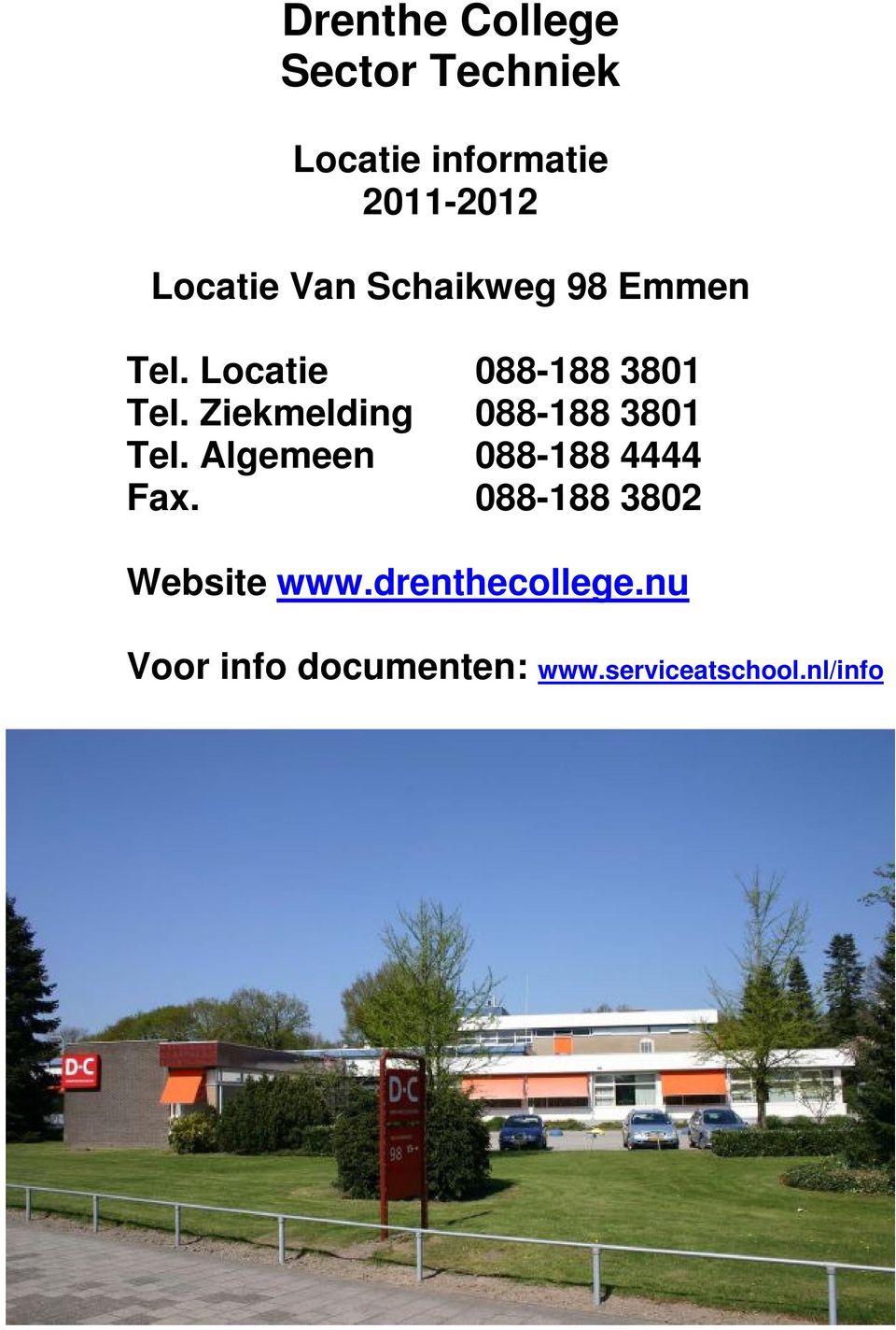 Ziekmelding 088-188 3801 Tel. Algemeen 088-188 4444 Fax.