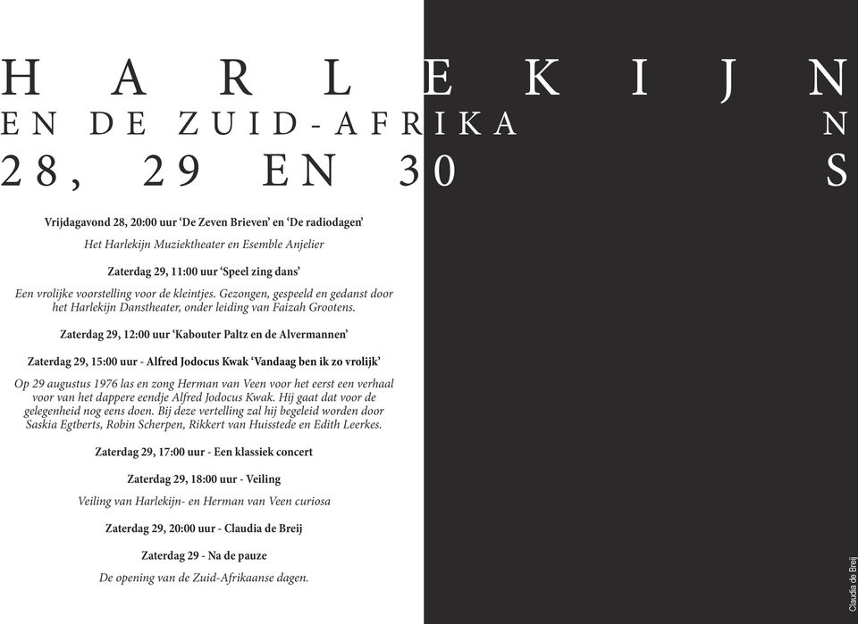 Zaterdag 29, 12:00 uur Kabouter Paltz en de Alvermannen Zaterdag 29, - Alfred Jodocus Kwak Vandaag ben ik zo vrolijk Op 29 augustus 1976 las en zong Herman van Veen voor het eerst een verhaal voor