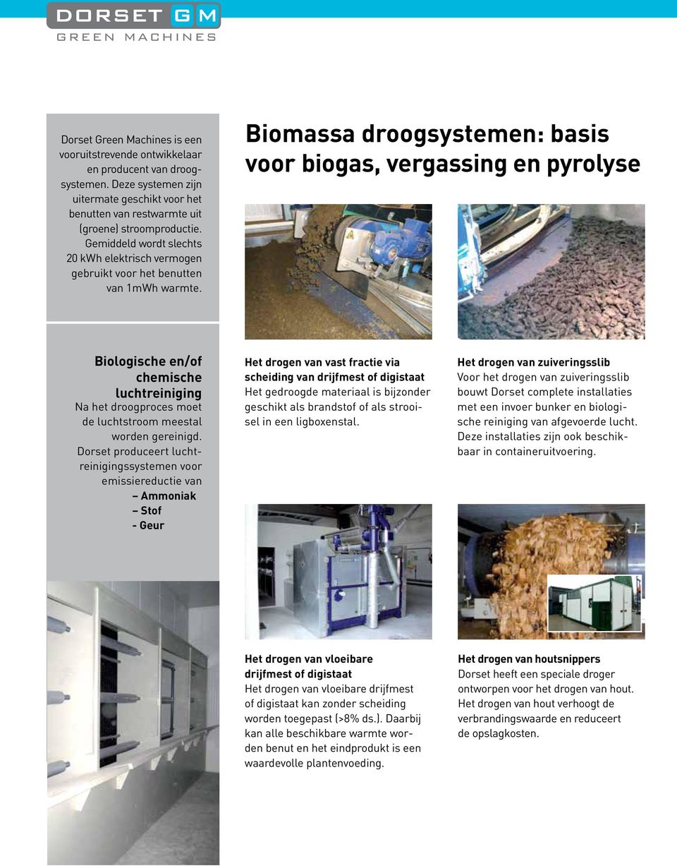 Biomassa droogsystemen: basis voor biogas, vergassing en pyrolyse Biologische en/of chemische luchtreiniging Na het droogproces moet de luchtstroom meestal worden gereinigd.