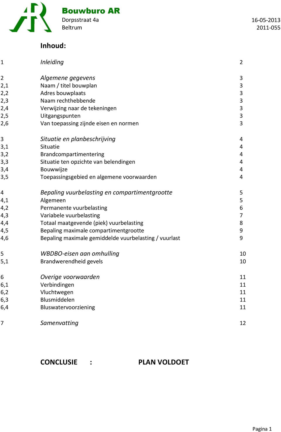 voorwaarden 4 4 Bepaling vuurbelasting en compartimentgrootte 5 4,1 Algemeen 5 4,2 Permanente vuurbelasting 6 4,3 Variabele vuurbelasting 7 4,4 Totaal maatgevende (piek) vuurbelasting 8 4,5 Bepaling