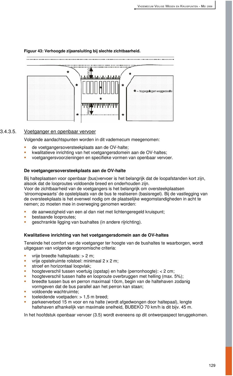 OV-haltes; voetgangersvoorzieningen en specifieke vormen van openbaar vervoer.