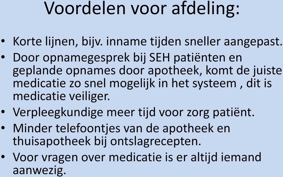 snel mogelijk in het systeem, dit is medicatie veiliger. Verpleegkundige meer tijd voor zorg patiënt.