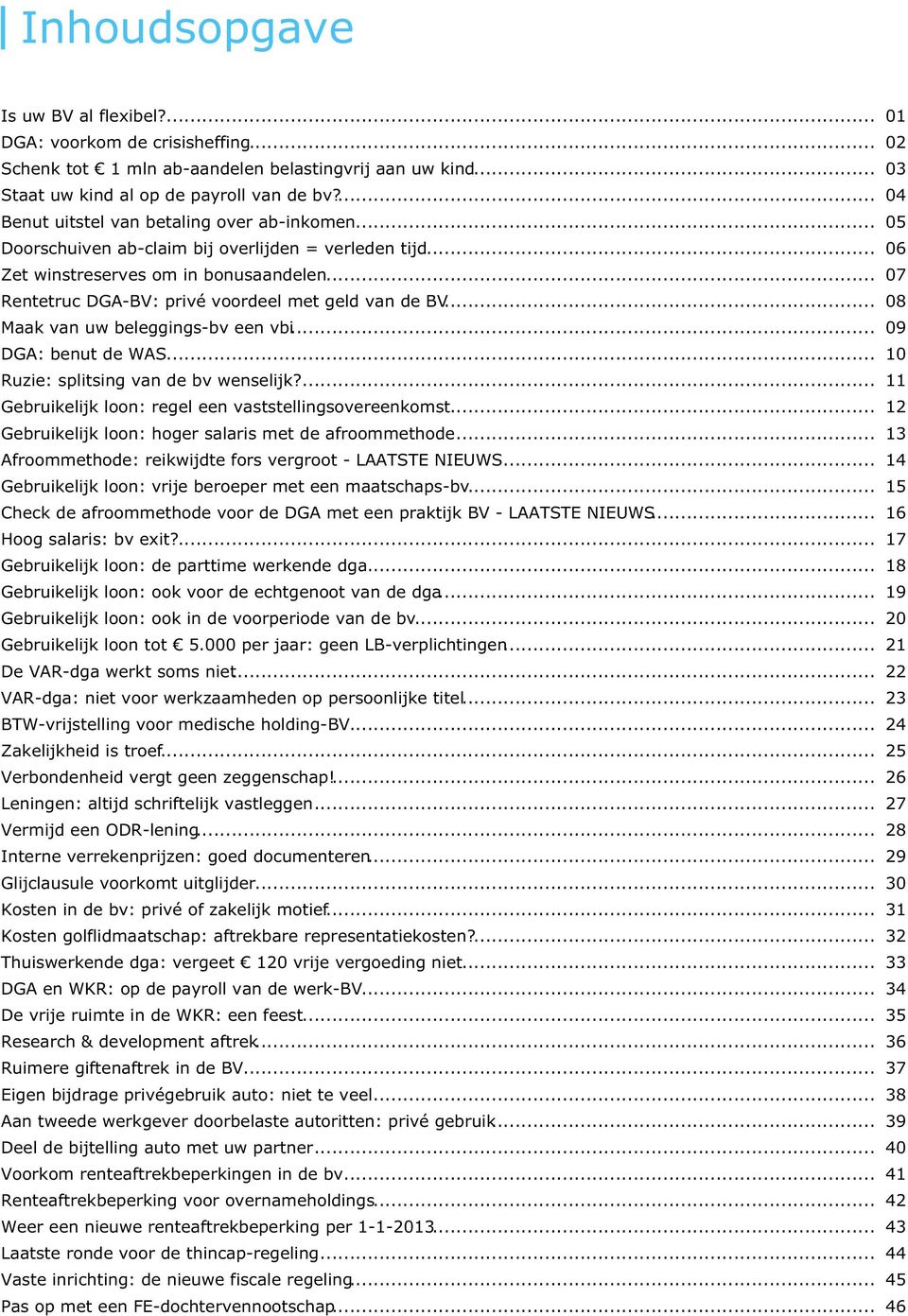 .. 07 Rentetruc DGA-BV: privé voordeel met geld van de BV... 08 Maak van uw beleggings-bv een vbi... 09 DGA: benut de WAS... 10 Ruzie: splitsing van de bv wenselijk?