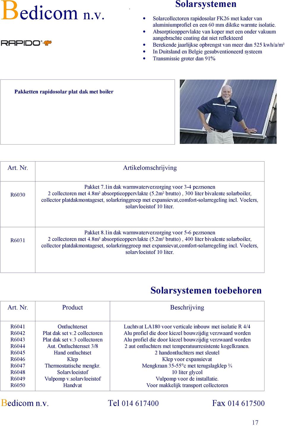 Transmissie groter dan 91% Pakketten rapidosolar plat dak met boiler Artikelomschrijving R6030 Pakket 7.1in dak warmwaterverzorging voor 3-4 pezrsonen 2 collectoren met 4.8m² absorptieoppervlakte (5.