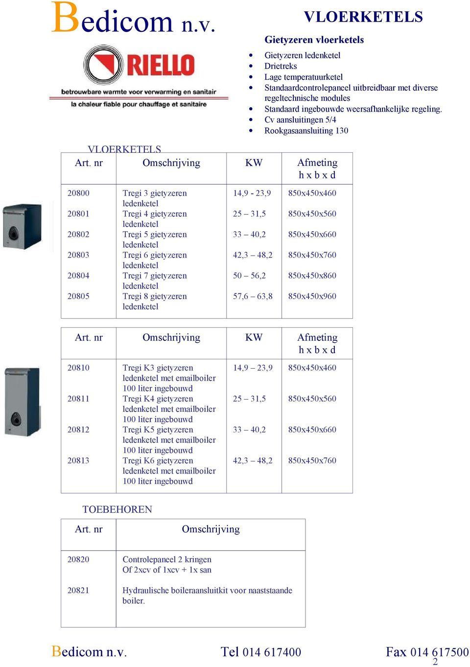 20800 20801 20802 20803 20804 20805 Tregi 3 gietyzeren ledenketel Tregi 4 gietyzeren ledenketel Tregi 5 gietyzeren ledenketel Tregi 6 gietyzeren ledenketel Tregi 7 gietyzeren ledenketel Tregi 8