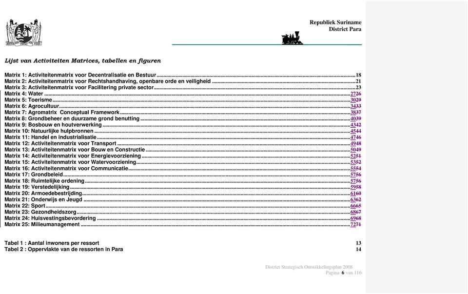 .. 3837 Matrix 8: Grondbeheer en duurzame grond benutting... 4039 Matrix 9: Bosbouw en houtverwerking... 4342 Matrix 10: Natuurlijke hulpbronnen... 4544 Matrix 11: Handel en industrialisatie.