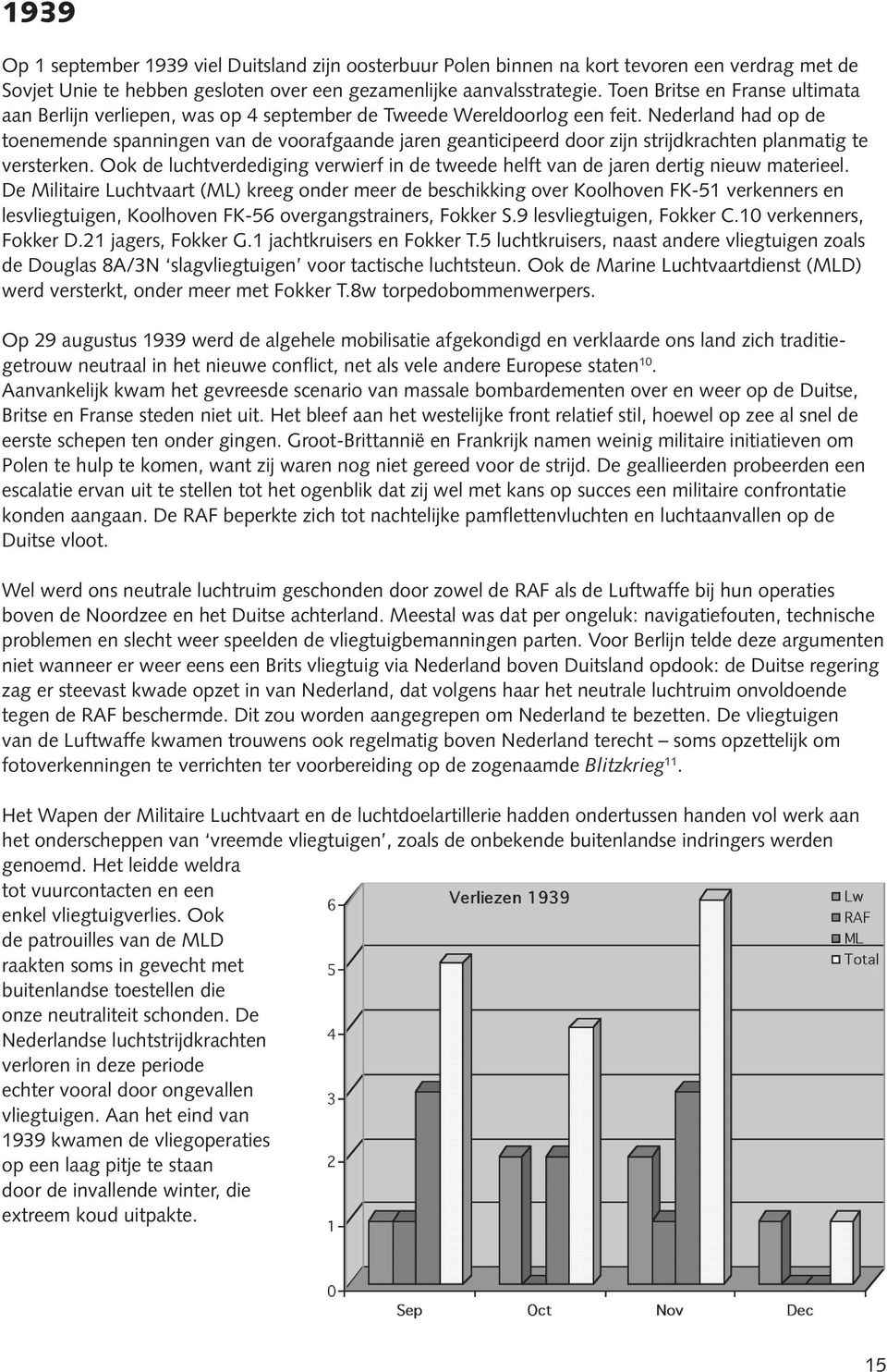 Nederland had op de toenemende spanningen van de voorafgaande jaren geanticipeerd door zijn strijdkrachten planmatig te versterken.