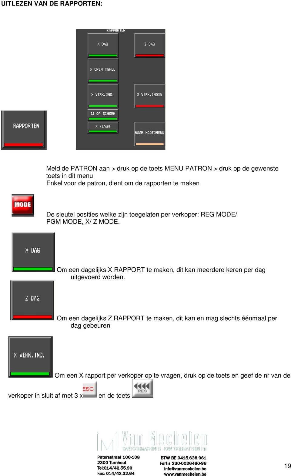 Om een dagelijks X RAPPORT te maken, dit kan meerdere keren per dag uitgevoerd worden.