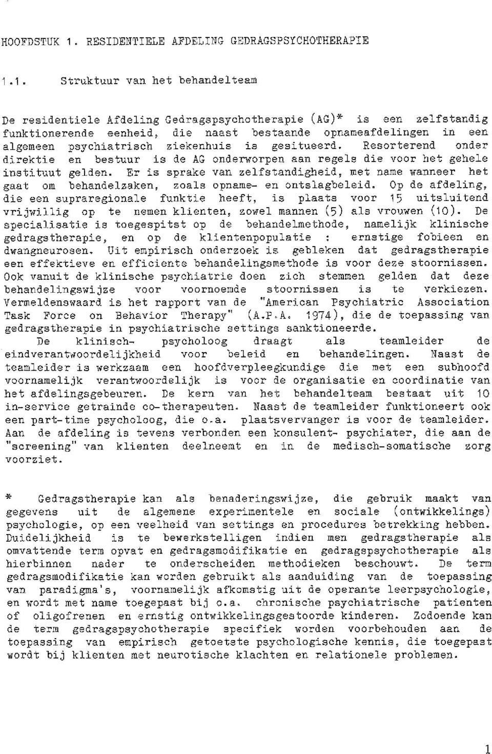 1. Struktuur van het behandelteam De residentiele Afdeling Gedragspsychotherapie (AG)* is een zelfstandig funktienerende eenheid, die naast bestaande opnameafdelingen in een algemeen psychiatrisch